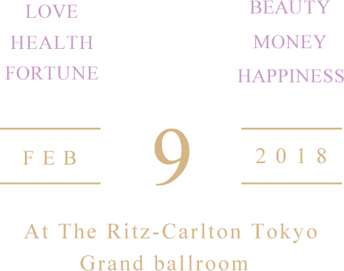 LOVE, HEALTH, FORTUNE, BEAUTY, MONEY, HAPPINESS. At The Ritz-Carlton Tokyo Grand Ballroom
